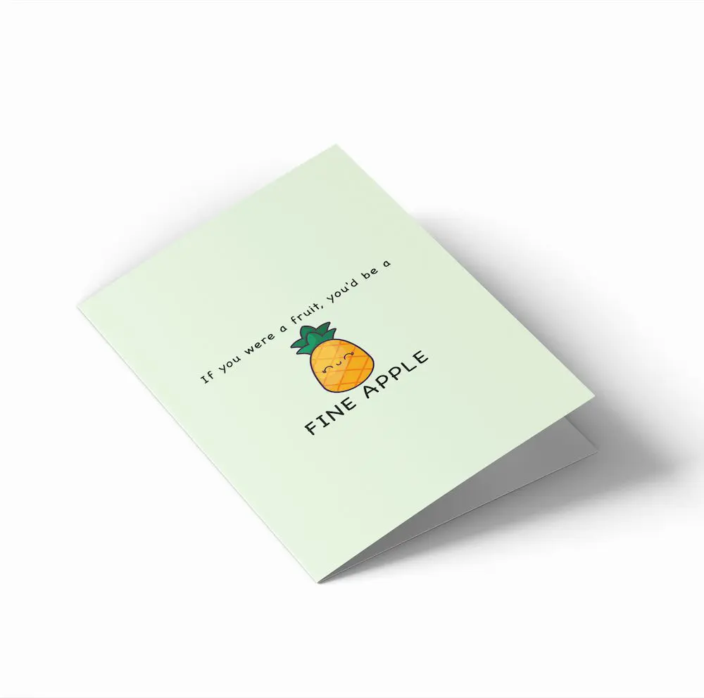If you were a fruit, you'd be a FINE APPLE