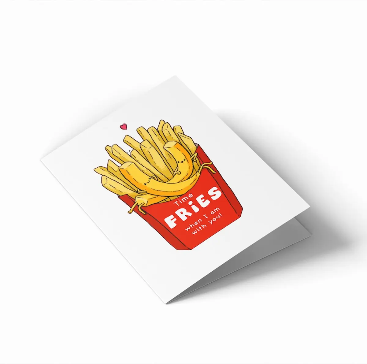 Time FRIES when I am with you!